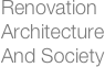 Renovation
Architecture
And Society

